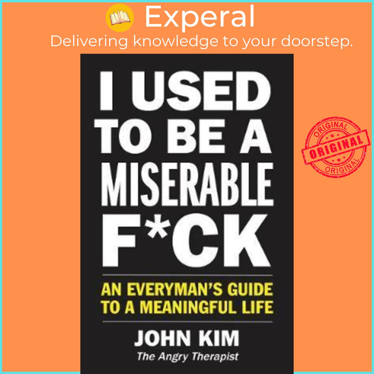 Sách - I Used to Be a Miserable F*ck (International Edition) : An Everyman's Guide t by John Kim (US edition, paperback)