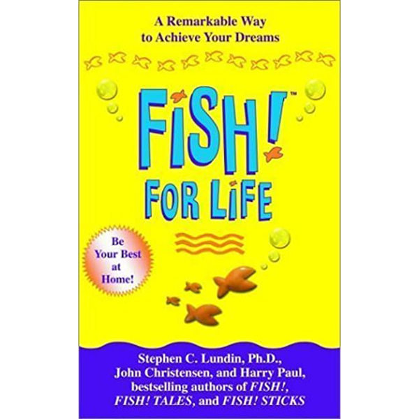 Fish! For Life: A Remarkable Way To Achieve Your Dreams