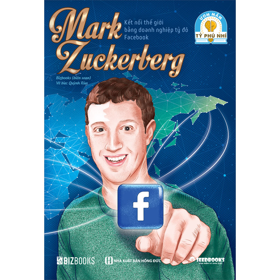 Mark Zuckerberg: Kết nối thế giới bằng doanh nghiệp tỷ đô Facebook - Bộ sách ươm mầm tỷ phú nhí Bizbooks