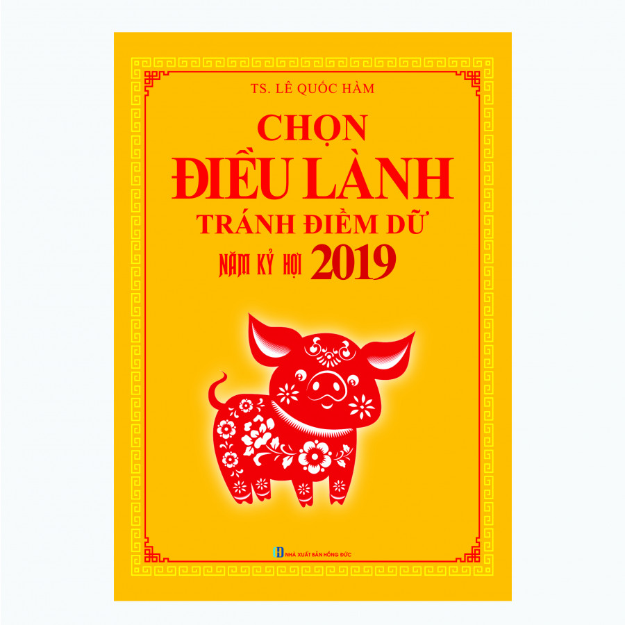 Chọn Điềm Lành Tránh Điều Dữ Kỷ Hợi 2019