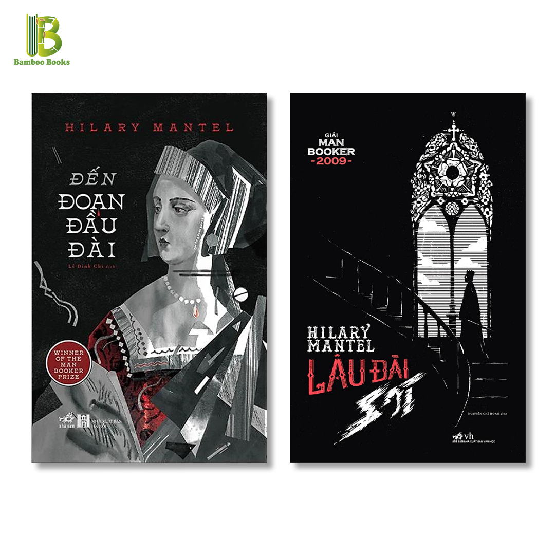 Combo 2 Tác Phẩm Của Hilary Mantel: Đến Đoạn Đầu Đài + Lâu Đài Sói - Giải Man Booker 2009 & 2012 - Nhã Nam - Tặng Kèm Bookmark Bamboo Books