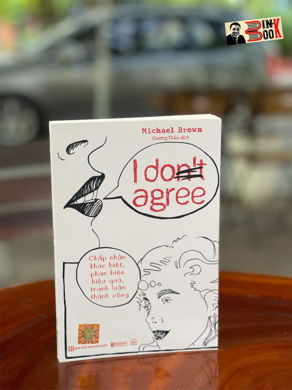 I DON'T AGREE: Chấp Nhận Khác Biệt, Phản Biện Hiệu Quả, Tranh Luận Thành Công – Michael Brown – Dương Thảo dịch -BIZBOOKS - NXB Hồng Đức