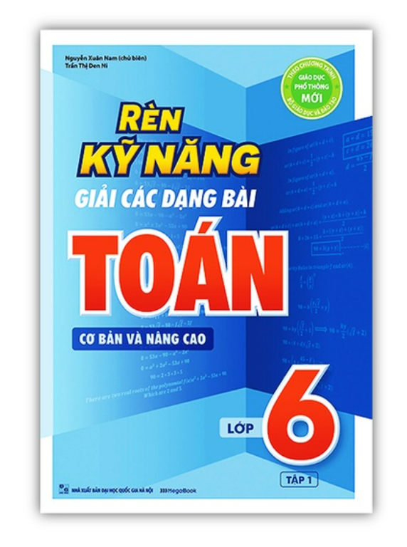 Sách - Rèn Kỹ Năng Giải Các Dạng Bài Toán Cơ bản và Nâng cao Lớp 6 - Tập 1