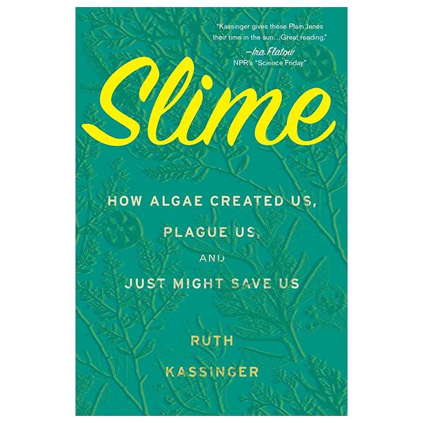 Sách ngoại văn: Slime - How Algae Created Us, Plague Us, And Just Might Save Us
