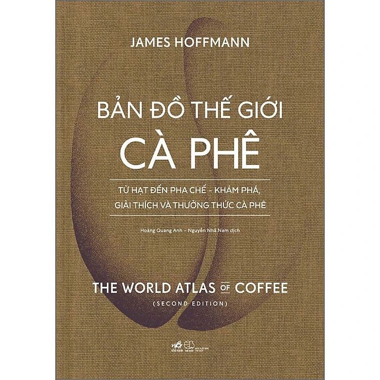 (Bìa Cứng) Bản Đồ Thế Giới Cà Phê - Từ Hạt Đến Pha Chế - Khám Phá , Giải Thích Và Thưởng Thức Cà Phê - James Hoffmann