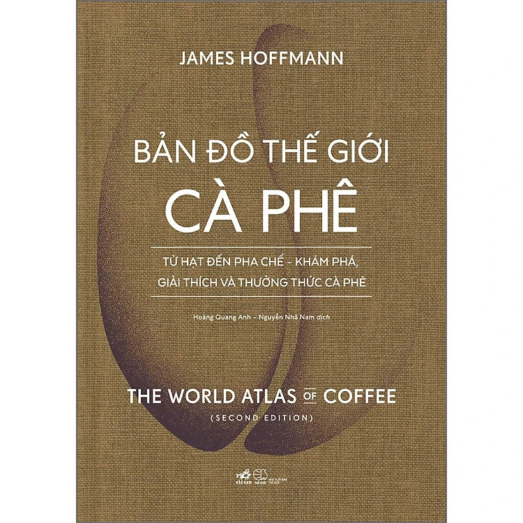 Bản Đồ Thế Giới Cà Phê - Từ Hạt Đến Pha Chế - Khám Phá , Giải Thích Và Thưởng Thức Cà Phê - James Hoffmann