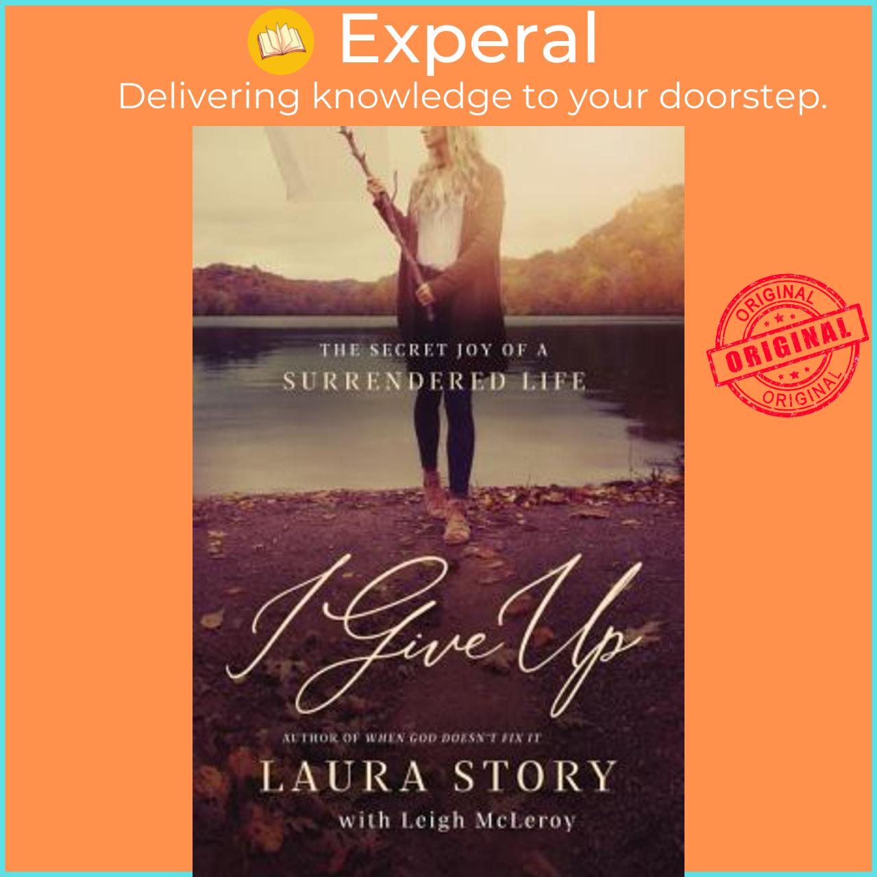Sách - I Give Up : The Secret Joy of a Surrendered Life by Laura Story