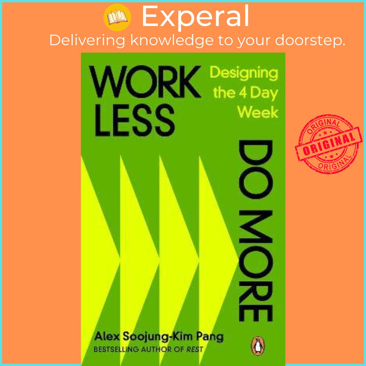 Sách - Work Less, Do More : Designing the 4-Day Week by Alex Soojung-Kim Pang (UK edition, paperback)