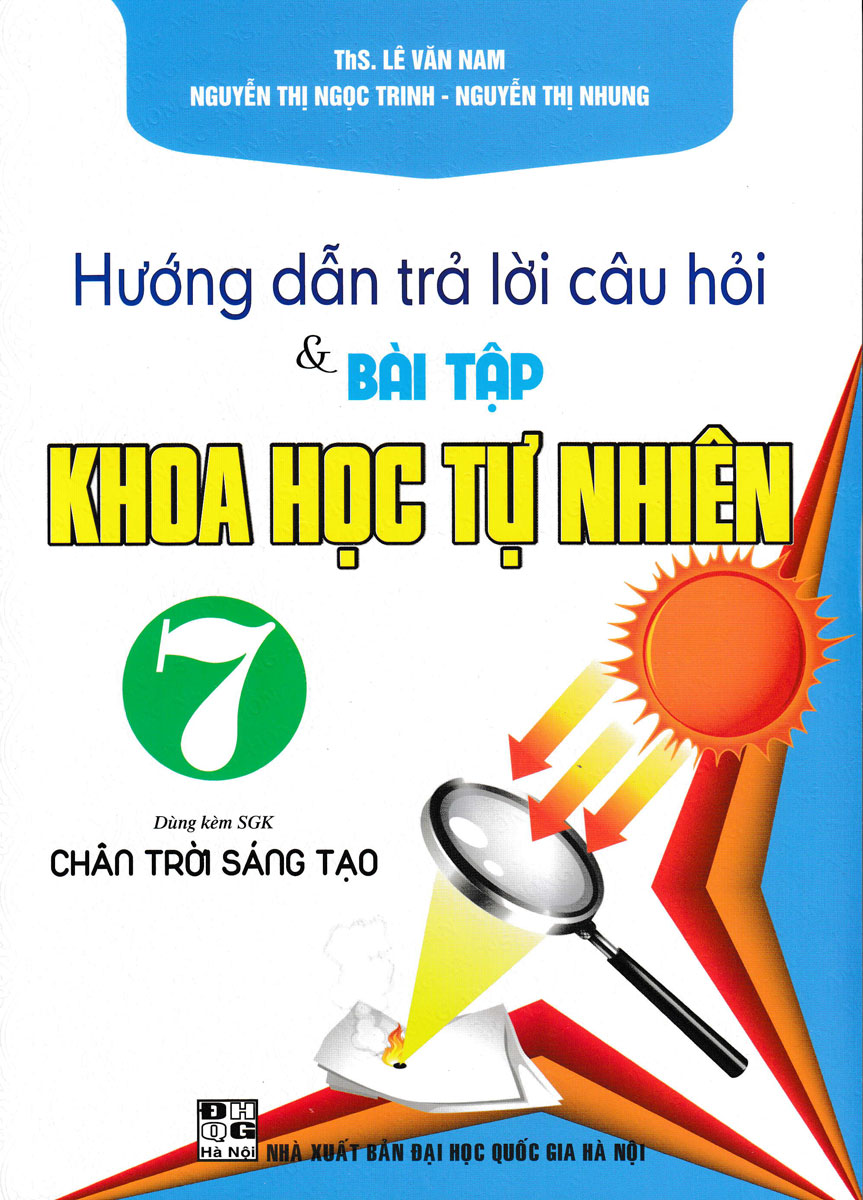 HƯỚNG DẪN TRẢ LỜI CÂU HỎI VÀ BÀI TẬP KHOA HỌC TỰ NHIÊN 7 (DÙNG KÈM SGK CHÂN TRỜI SÁNG TẠO)