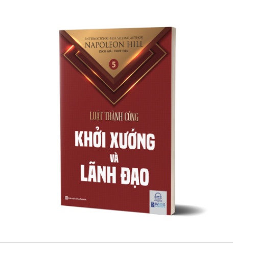 Lãnh đạo và khởi xướng - Tập 5 bộ sách Luật Thành Công (Napoleon Hill)