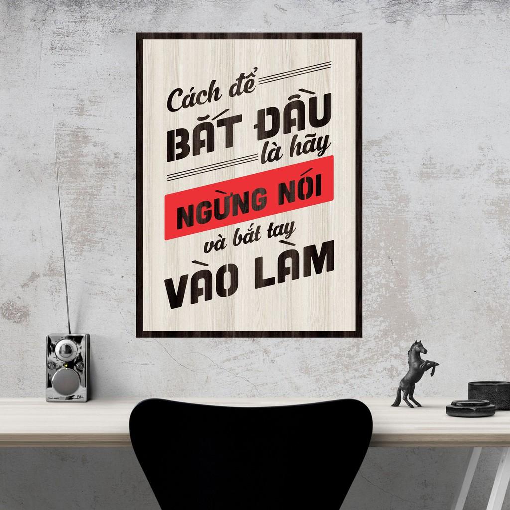 Tranh gỗ DECOR - SLOGAN tạo động lực, Truyền cảm hứng - Cách để bắt đầu là ngưng nói và bắt tay vào làm