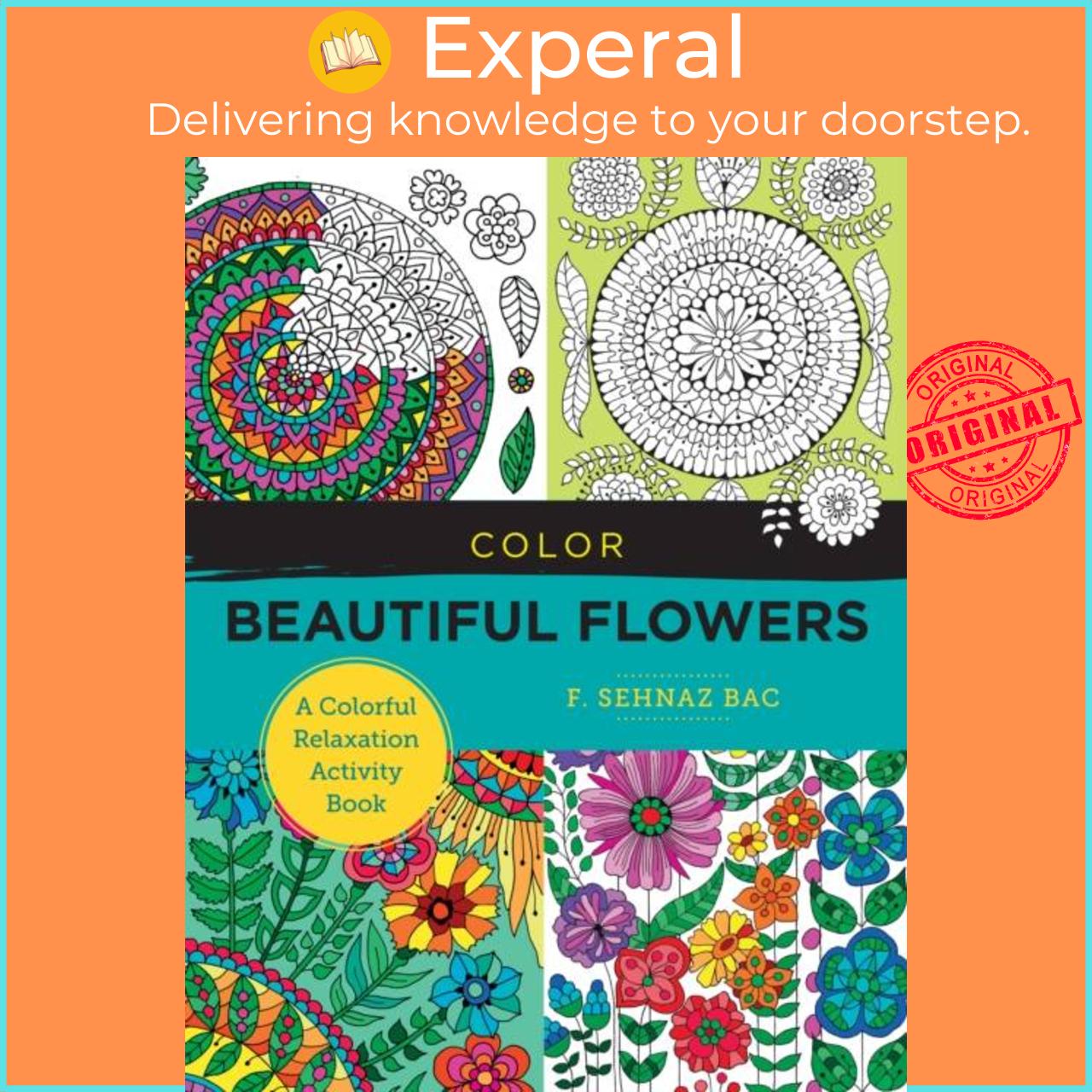 Sách - Color Beautiful Flowers - A Colorful Relaxation Activity Book by F. Sehnaz Bac (UK edition, paperback)