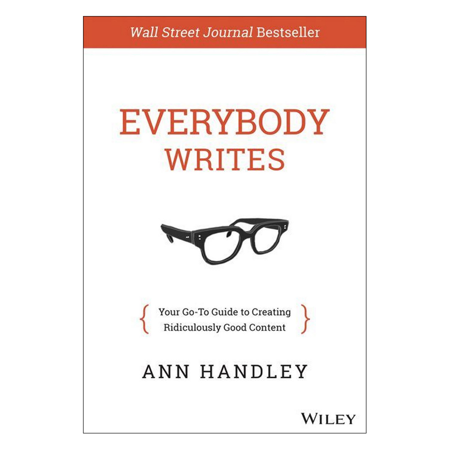 Everybody Writes : Your Go-To Guide to Creating Ridiculously Good Content