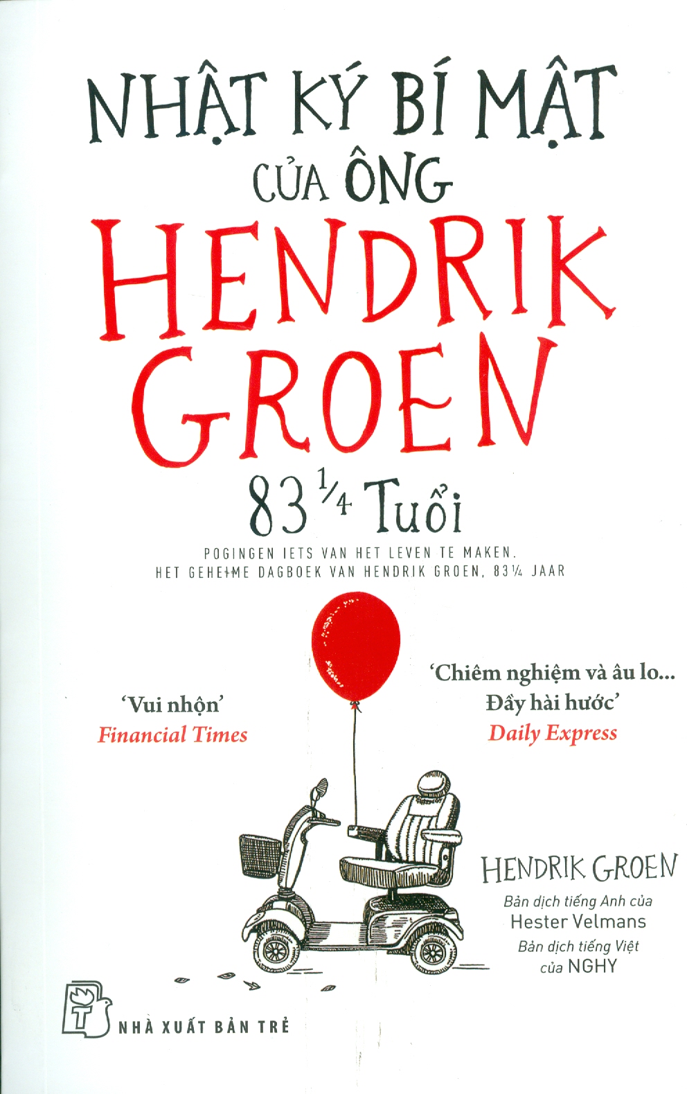 NHẬT KÝ BÍ MẬT CỦA ÔNG HENDRIK GROEN 83 1/4 TUỔI - Hendrik Groen - NXB Trẻ