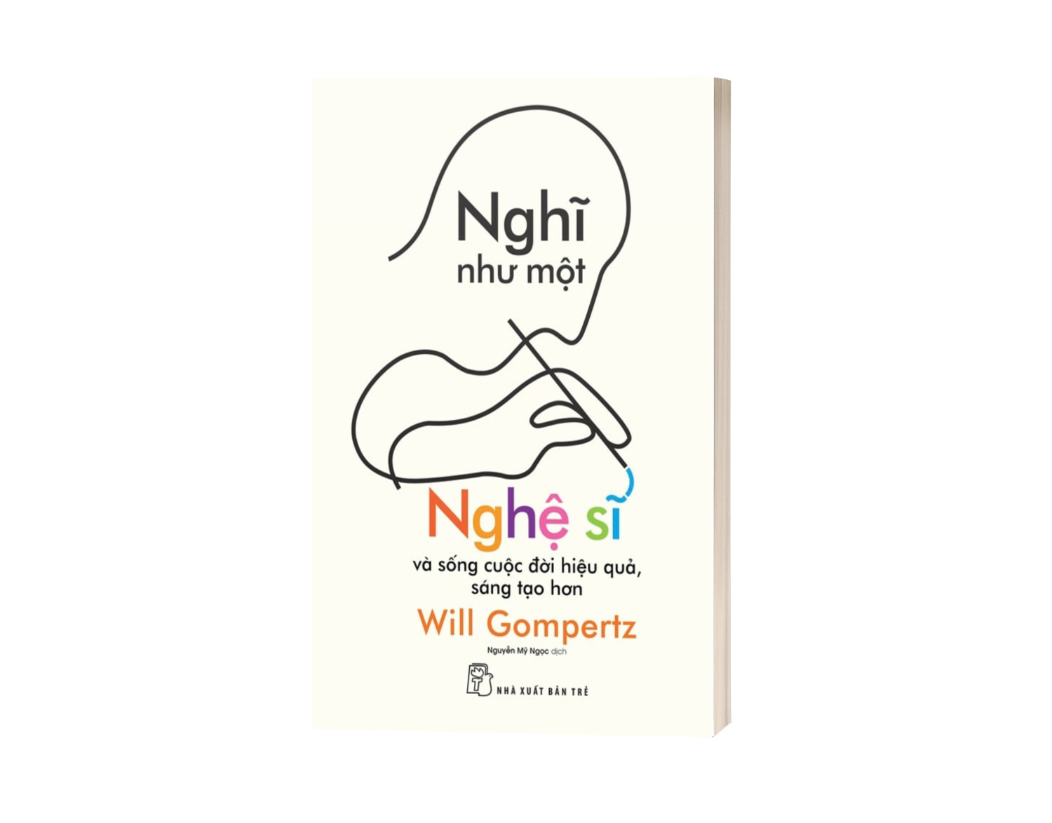 Sách Nghĩ Như Một Nghệ Sĩ - Và Sống Cuộc Đời Hiệu Quả, Sáng Tạo Hơn