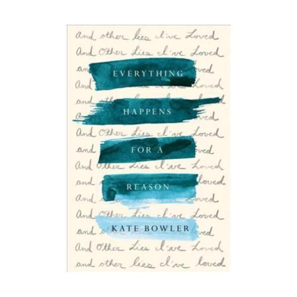 Sách - Everything Happens for a Reason : And Other Lies I've Loved by Kate Bowler -