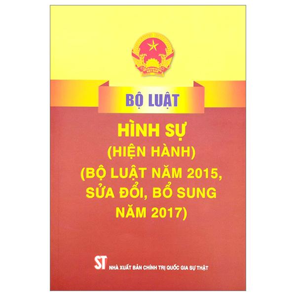 Bộ Luật Hình Sự (Hiện Hành) (Bộ Luật Năm 2015, Sửa Đổi, Bổ Sung Năm 2017)