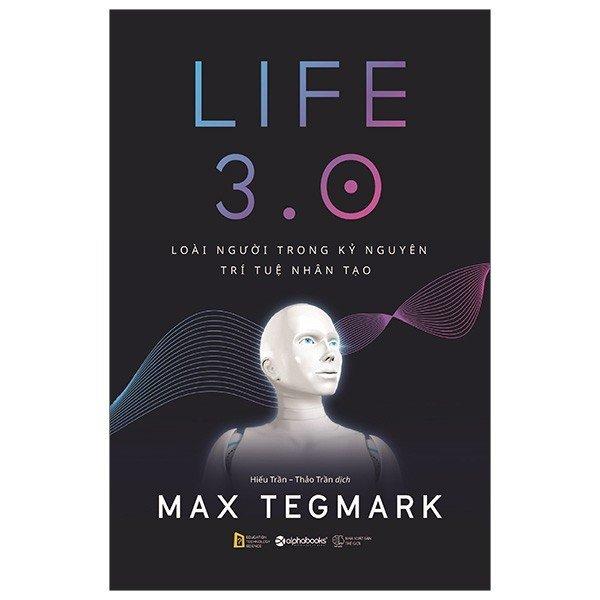 Life 3.0 - Loài người Trong Kỷ Nguyên Trí Tuệ Nhân Tạo
