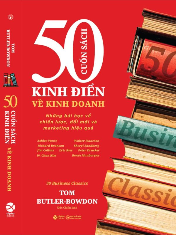50 CUỐN SÁCH KINH ĐIỂN VỀ KINH DOANH - Những bài học về chiến lược, đổi mới và marketing hiệu quả – Tom Butler-Bowdon – AlphaBooks
