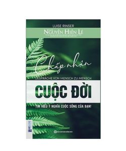 Chấp Nhận Cuộc Đời - Tìm Hiểu Ý Nghĩa Cuộc Sống Của Bạn