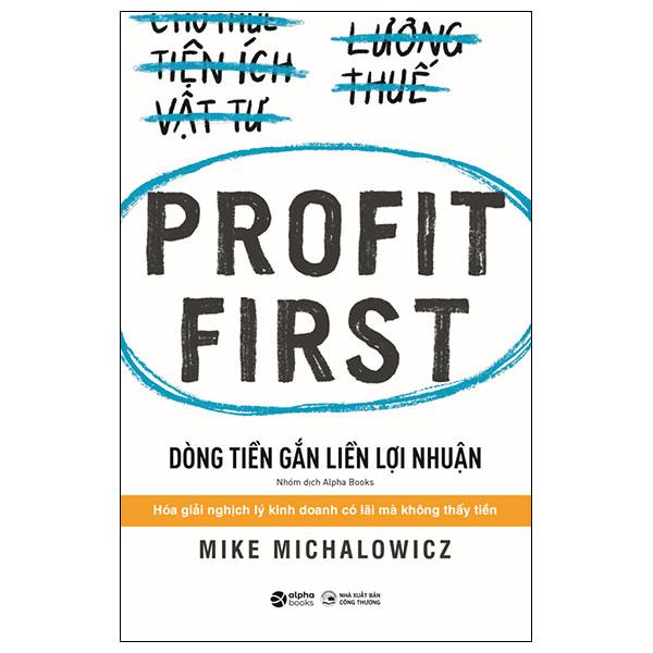 Profit First - Dòng Tiền Gắn Liền Lợi Nhuận (Tái Bản 2023)