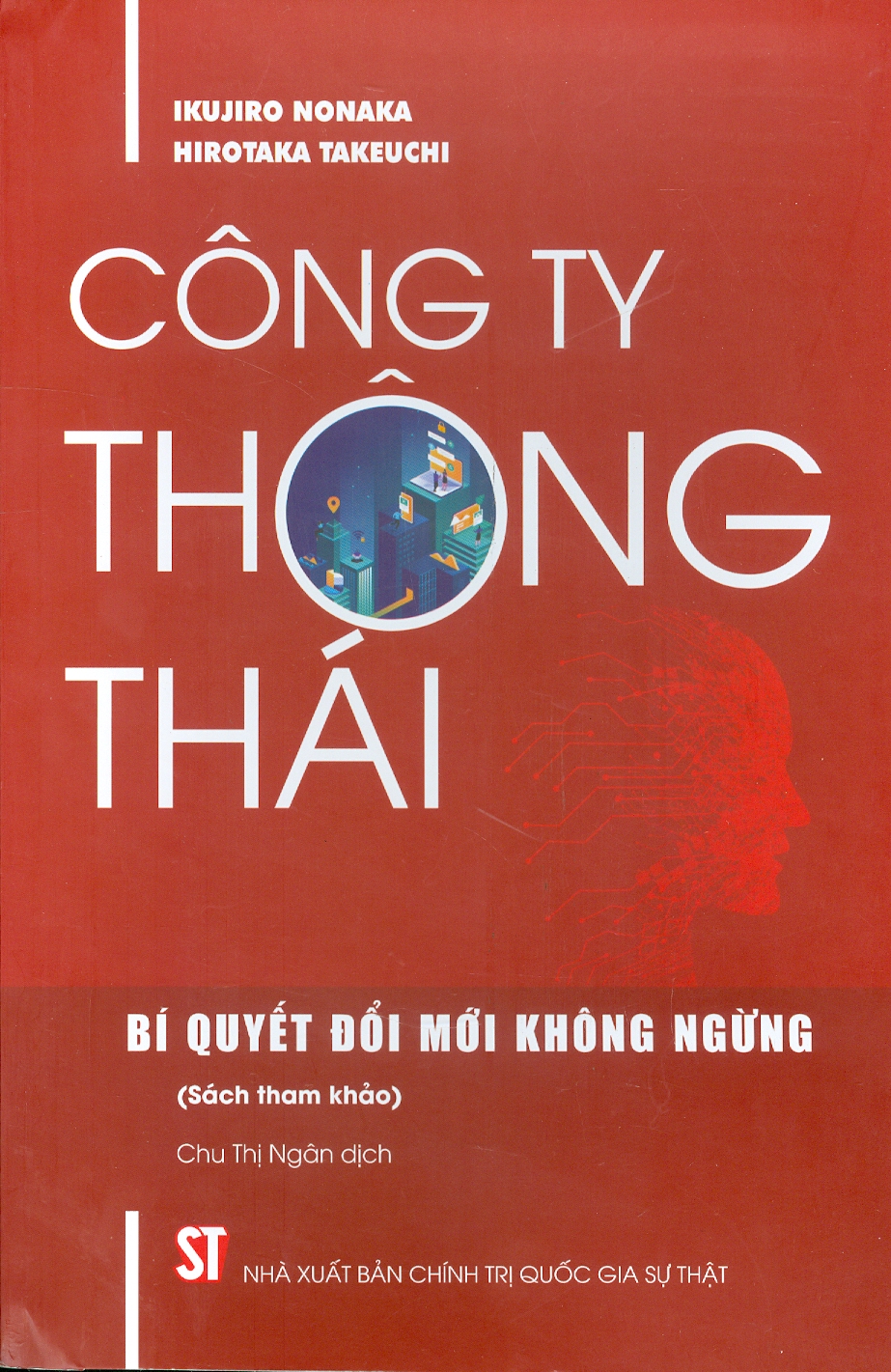 CÔNG TY THÔNG THÁI Bí quyết đổi mới không ngừng - Ikujiro Nonaka và Hirotaka Takeuchi - Nxb Chính trị Quốc gia sự thật - bìa mềm