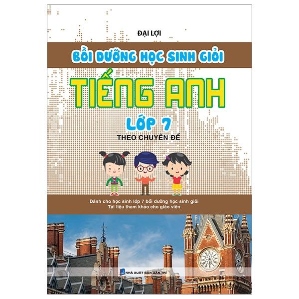 Bồi Dưỡng Học Sinh Giỏi Tiếng Anh Lớp 7 Theo Chuyên Đề