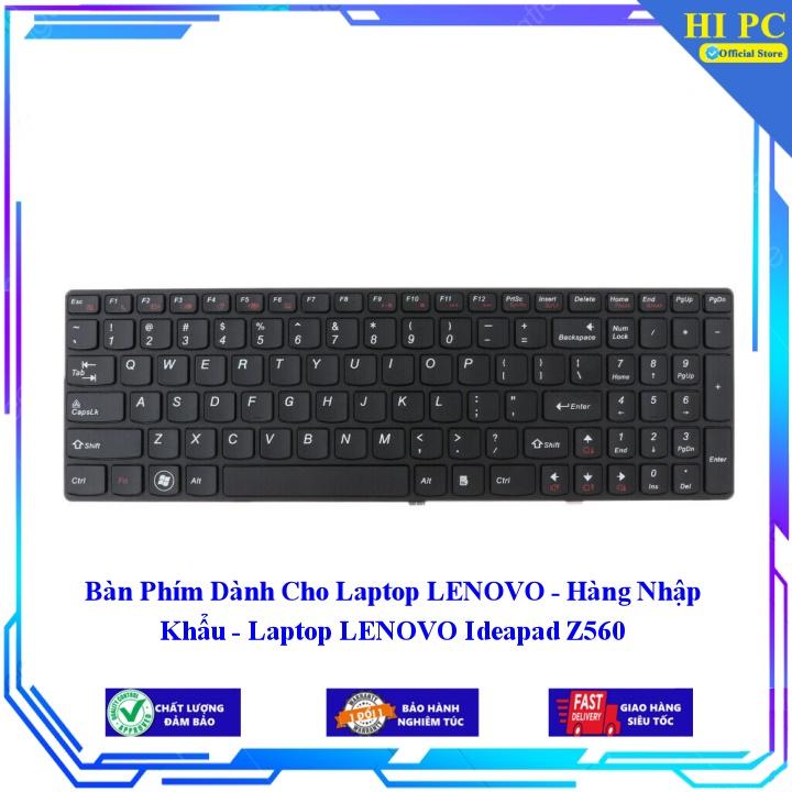 Bàn Phím Dành Cho Laptop LENOVO - Laptop LENOVO Ideapad Z560 - Phím Zin - Hàng Nhập Khẩu