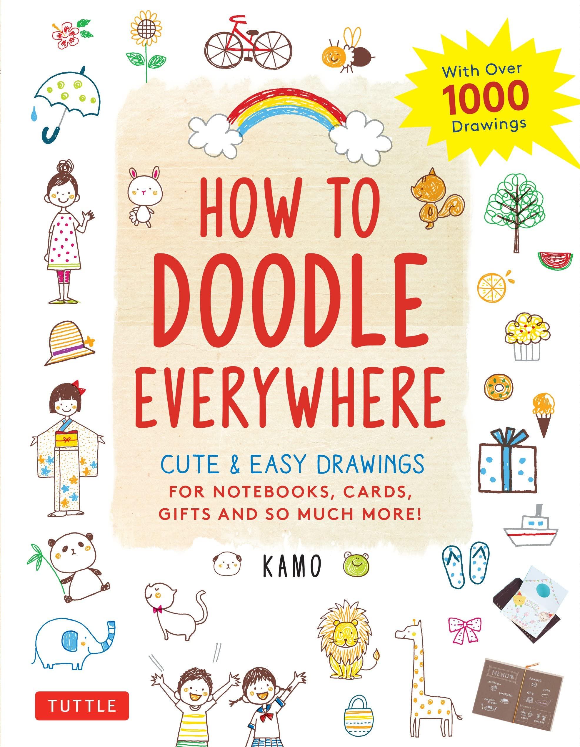 How To Doodle Everywhere : Cute &amp; Easy Drawings For Notebooks, Cards, Gifts And So Much More