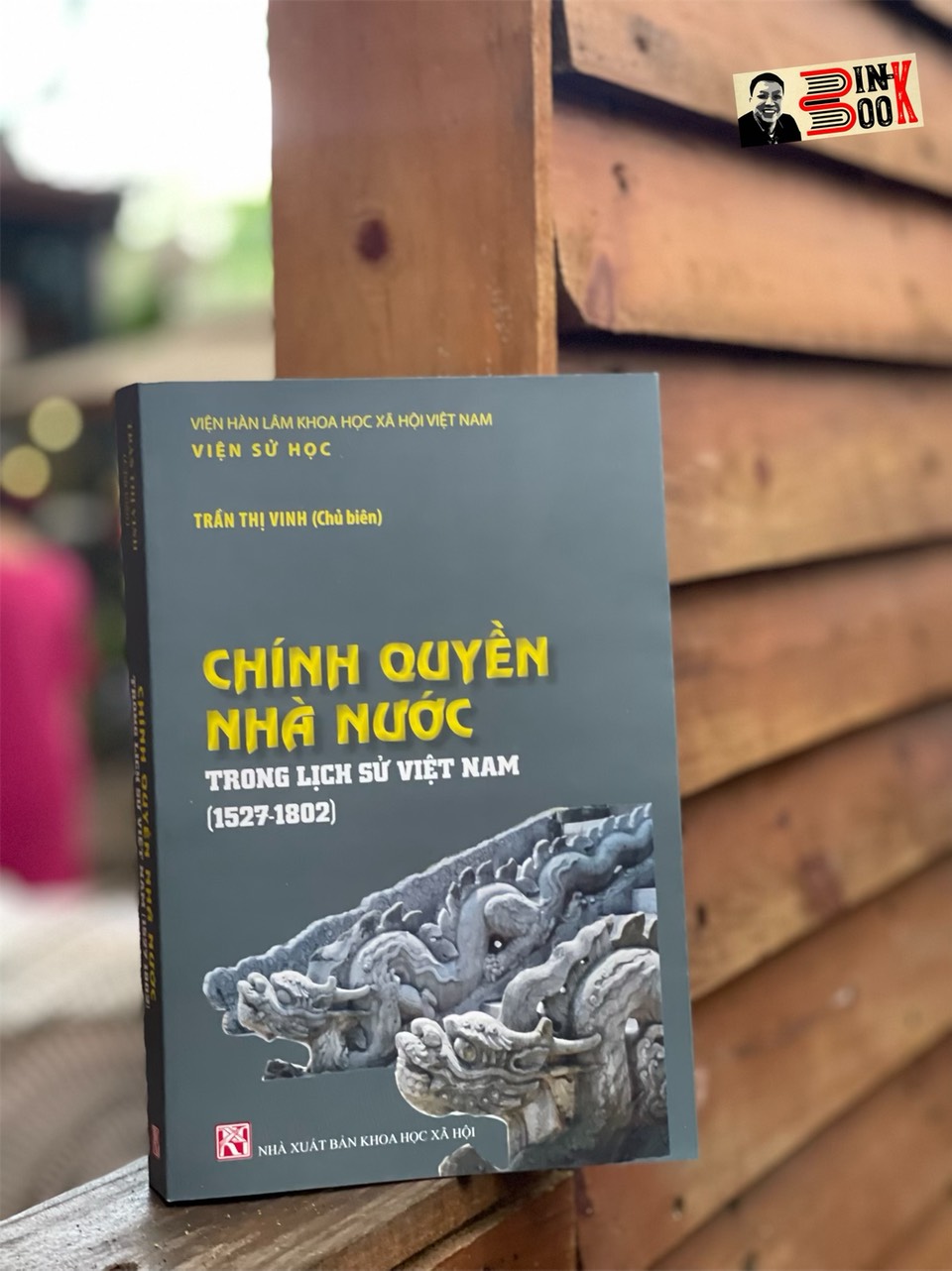 CHÍNH QUYỀN NHÀ NƯỚC TRONG LỊCH SỬ VIỆT NAM (1527 – 1802) – Nhiều tác giả – NXB Khoa Học Xã Hội