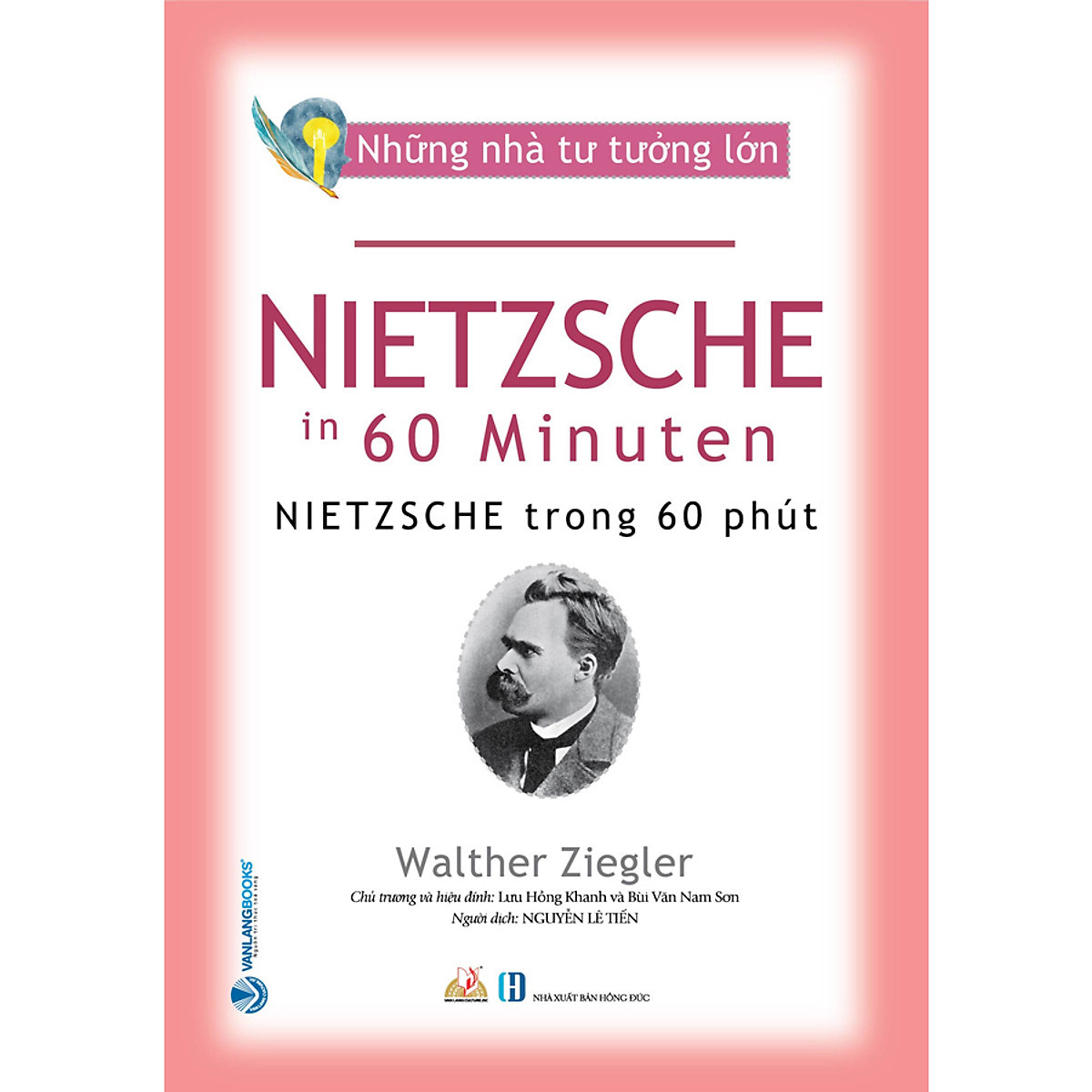 Những Nhà Tư Tưởng Lớn - NIETZSCHE Trong 60 Phút - Walther Ziegler - Nguyễn Lê Tiến dịch - Lưu Hồng Khanh & Bùi Văn Nam Sơn hiệu đính -