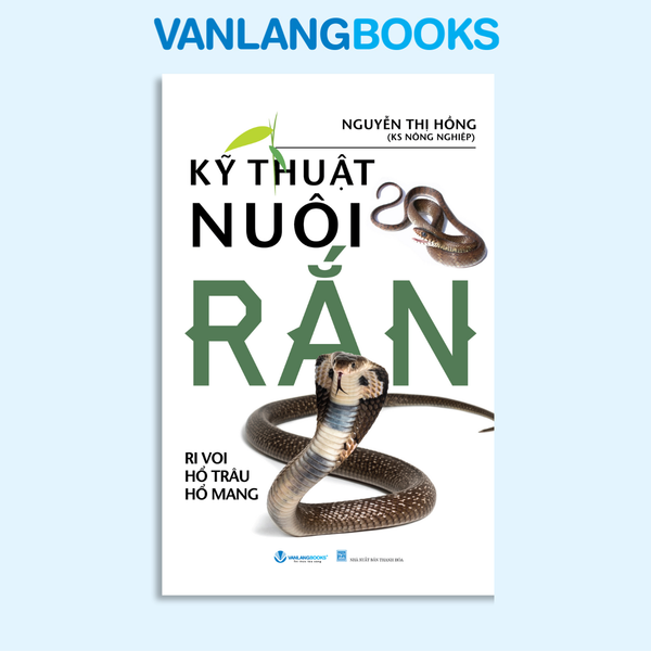 Kỹ Thuật Nuôi Rắn Ri Voi, Hổ Trâu, Hổ Mang - Vanlangbooks