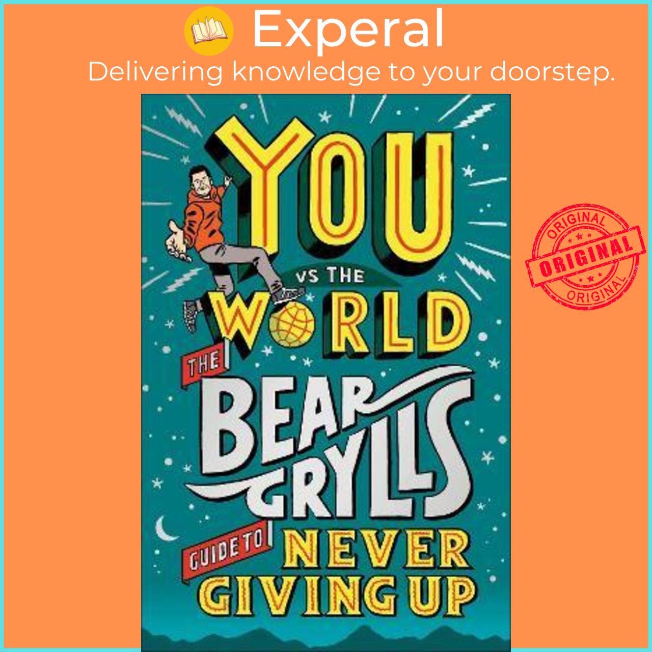 Sách - You Vs The World : The Bear Grylls Guide to Never Giving Up by Bear Grylls (UK edition, hardcover)