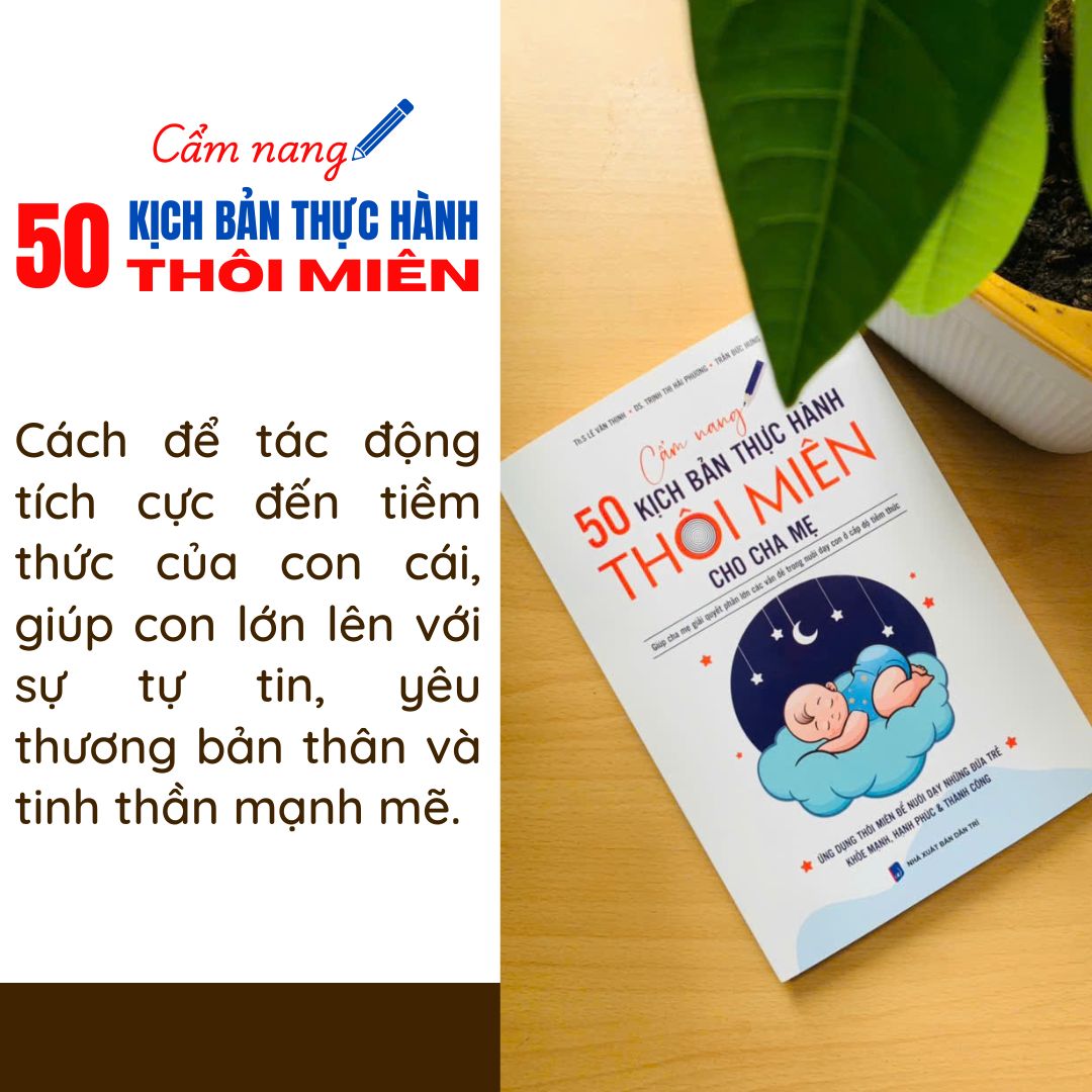 50 KỊCH BẢN THỰC HÀNH THÔI MIÊN CHO CHA MẸ – CHÌA KHÓA VÀNG GIẢI QUYẾT VẤN ĐỀ CỦA TRẺ TỪ TẦNG SÂU TIỀM THỨC