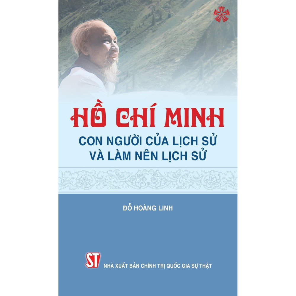 Hồ Chí Minh con người của lịch sử và làm nên lịch sử