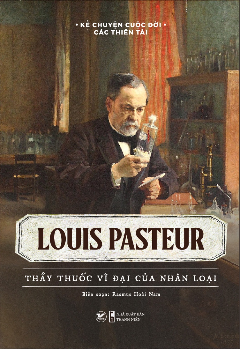 Kể Chuyện Cuộc Đời Các Thiên Tài Louis Pasteur - Thầy Thuốc Vĩ Đại Của Nhân Loại Tv