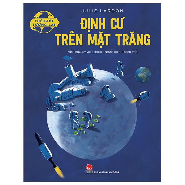 Thế Giới Tương Lai – Định Cư Trên Mặt Trăng