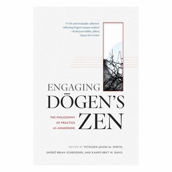Engaging Dogen's Zen: The Philosophy Of Practice As Awakening