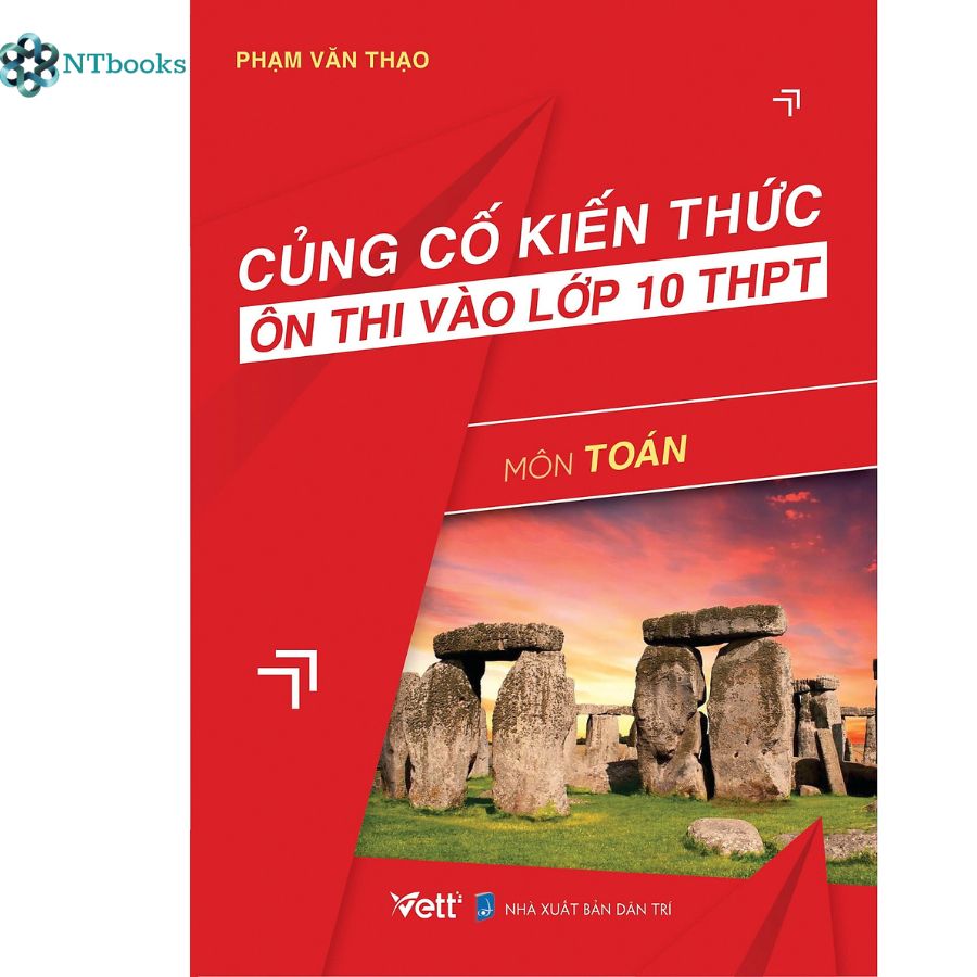 Sách Củng Cố Kiến Thức Ôn Thi Vào Lớp 10 THPT Môn Toán