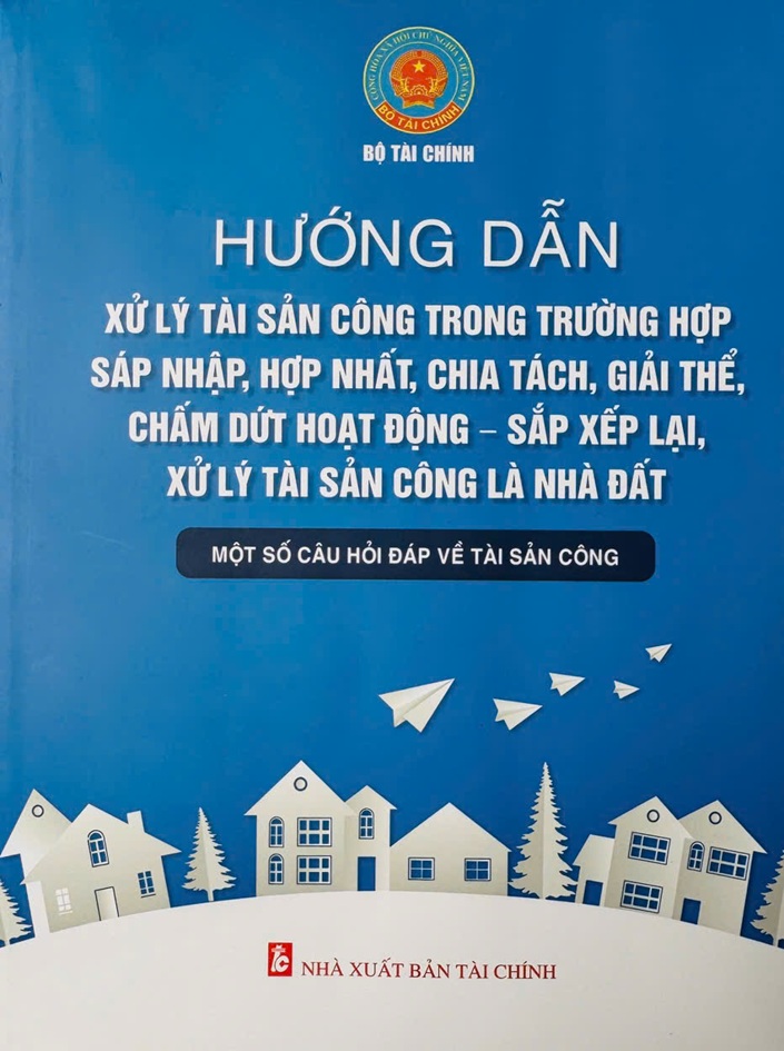 Hướng Dẫn Xử Lý Tài Sản Công Trong Trường Hợp Sáp Nhập, Hợp Nhất, Chia Tách, Giải Thể, Chấm Dứt Hoạt Động - Sắp Xếp Lại, Xử Lý Tài Sản Công Là Nhà Đất