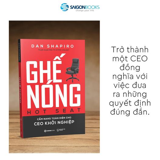 Ghế nóng  - Cẩm nang toàn diện cho CEO khởi nghiệp (Hot Seat: The Startup CEO Guidebook) - Tác giả: Dan Shapiro -  Cuốn sách này sẽ giúp bạn ra quyết định