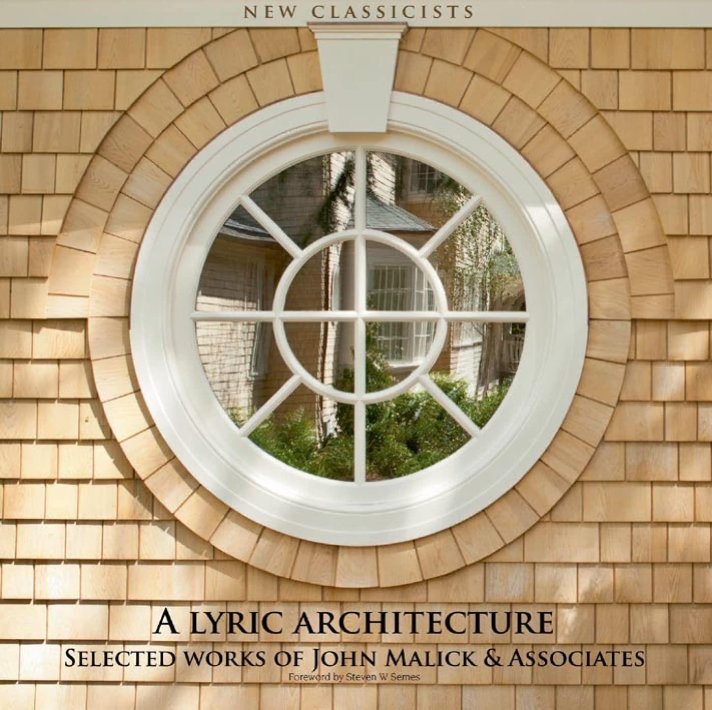 A Lyric Architecture : Selected Works Of John Malick &amp; Associates