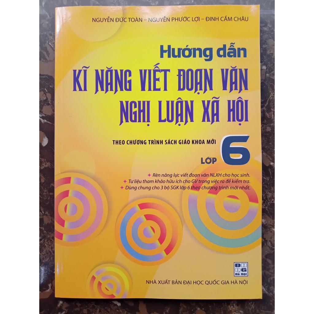 Sách - Hướng Dẫn Kĩ Năng Viết Đoạn Văn Nghị Luận Xã Hội 6