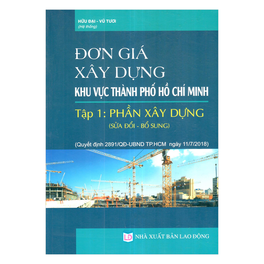 Đơn Giá Xây Dựng Khu Vực Thành Phố Hồ Chí Minh, Tập 1: Phần Xây Dựng Sửa Đổi , Bổ Sung (Quyết Định Số 2891/QĐ-UBND Ngày 11/07/2018 Của UBND TP. Hồ Chí Minh)