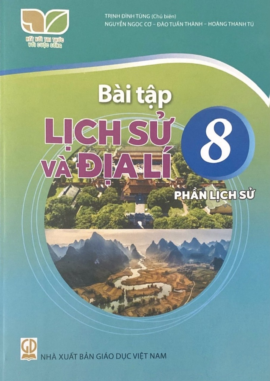 Sách Bài Tập Lịch Sử và Địa Lí 8- Phần Lịch Sử- Kết Nối Tri Thức Với Cuộc Sống (Kèm Nilon bọc Sách)