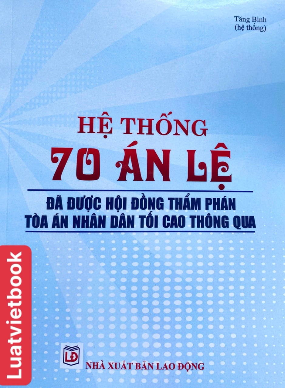 Sách - Hệ Thống 70 Án Lệ Đã Được Hội Đồng Thẩm Phán Toà Án Nhân Dân Tối Cao  Thông  Qua