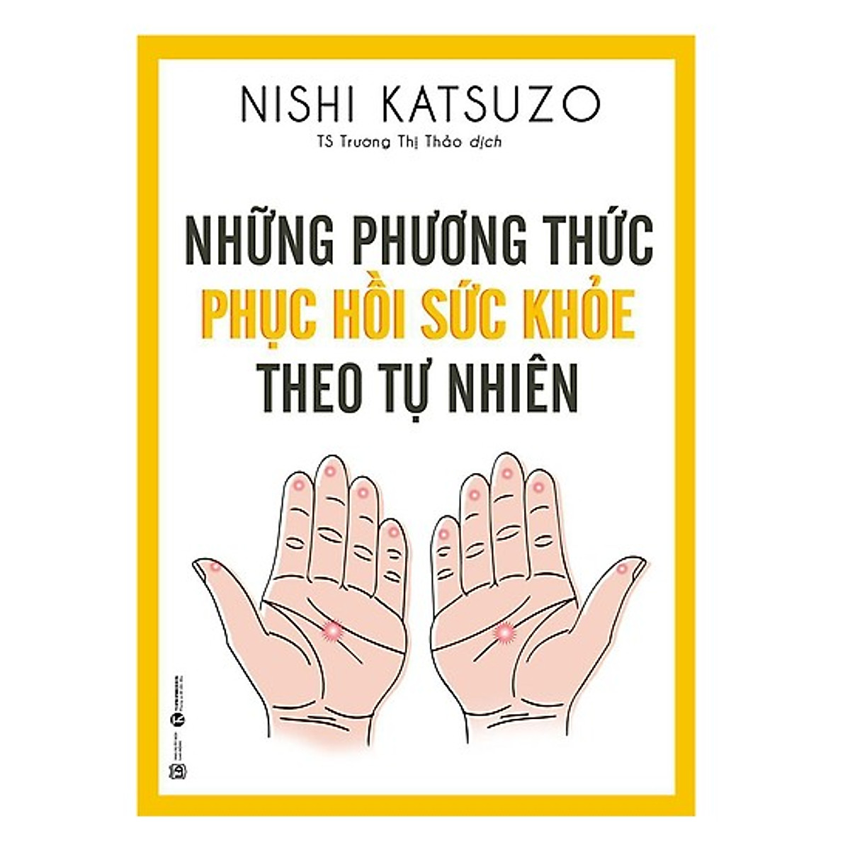 Những Phương Thức Phục Hồi Sức Khỏe Theo Tự Nhiên (Tái Bản)