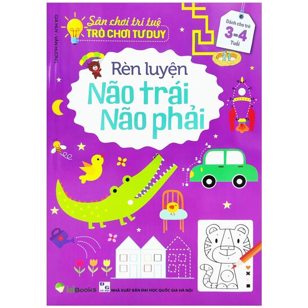 Sân Chơi Trí Tuệ - Trò Chơi Tư Duy - Rèn Luyện Não Trái Não Phải (Dành Cho Trẻ 3-4 Tuổi) (Tái Bản 2023)