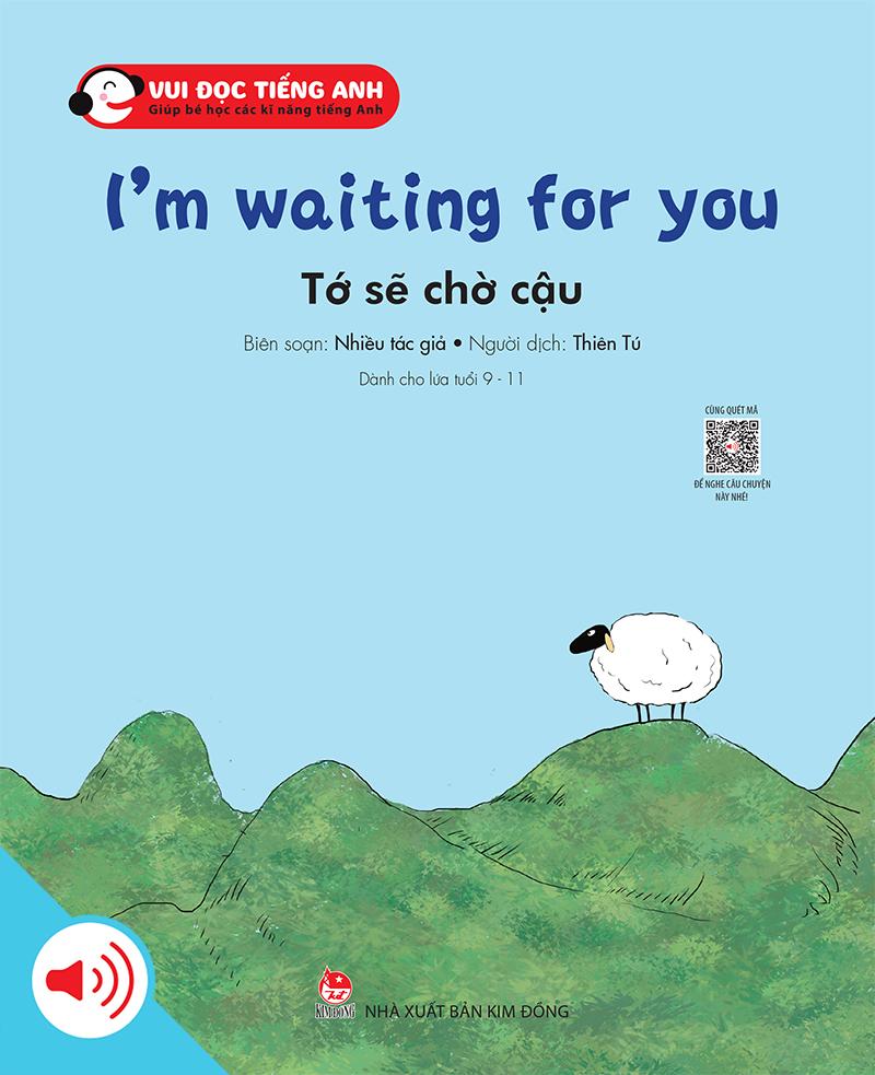 Kim Đồng - Bộ 3 - Vui đọc tiếng Anh - Giúp bé học các kĩ năng tiếng Anh - I’m waiting for you - Tớ sẽ chờ cậu