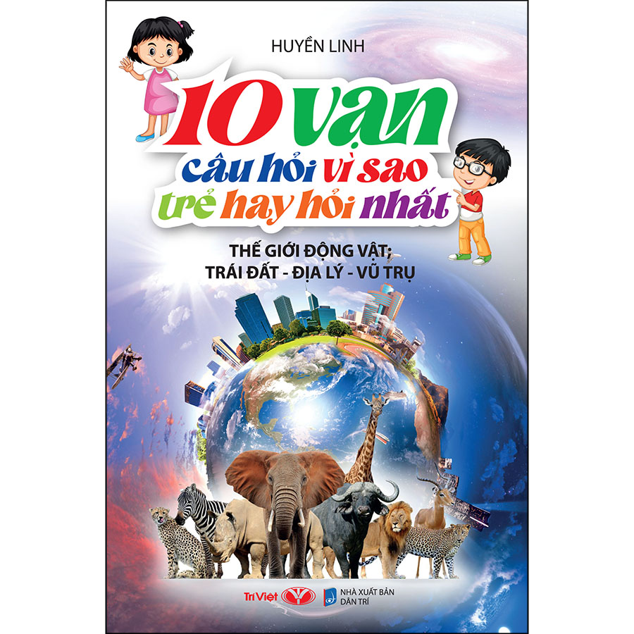 10 Vạn Câu Hỏi Vì Sao Trẻ Hay Hỏi Nhất Thế Giới Động Vật Trái Đất - Đại Lý - Vũ Trụ
